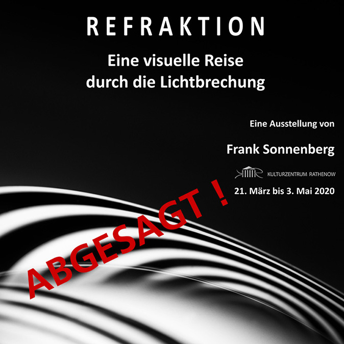 Absage Fotoausstellung Refraktion by Frank Sonnenberg Ende März in Rathenow